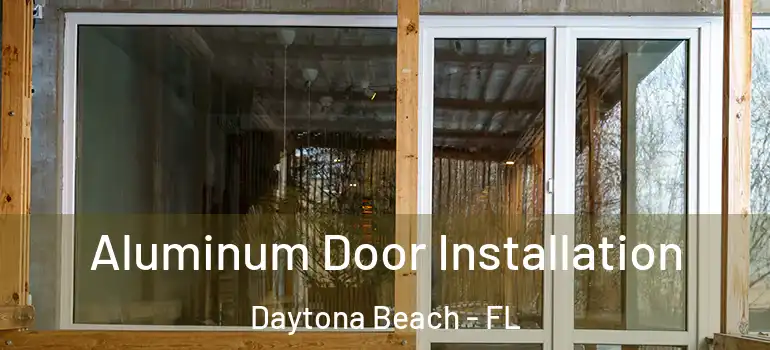  Aluminum Door Installation Daytona Beach - FL