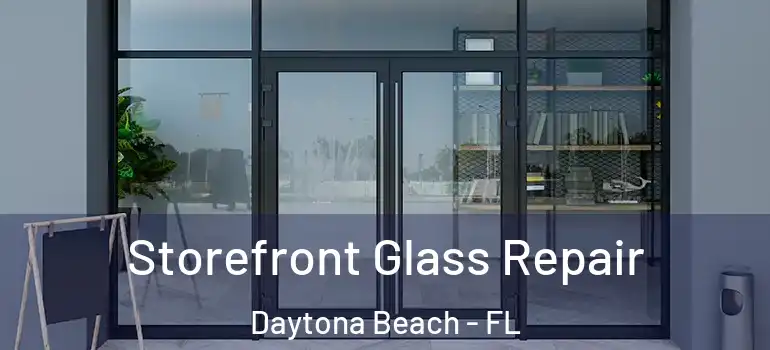  Storefront Glass Repair Daytona Beach - FL