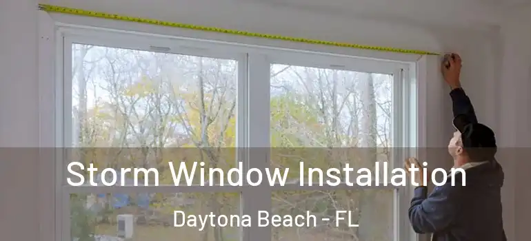  Storm Window Installation Daytona Beach - FL
