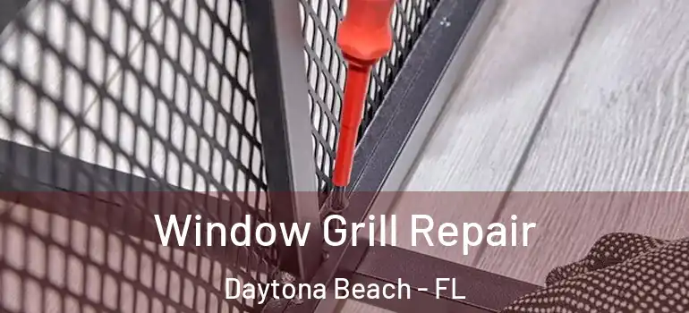  Window Grill Repair Daytona Beach - FL