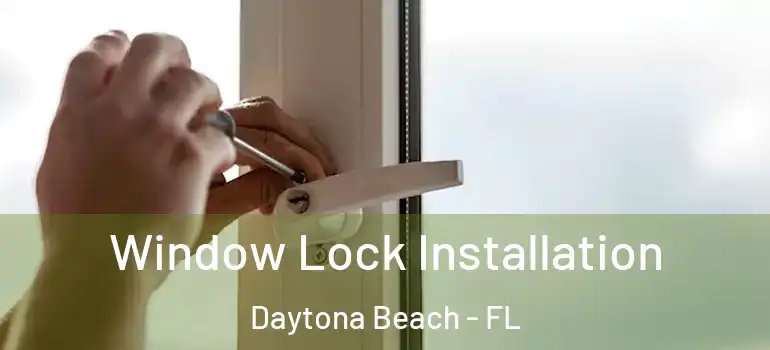  Window Lock Installation Daytona Beach - FL